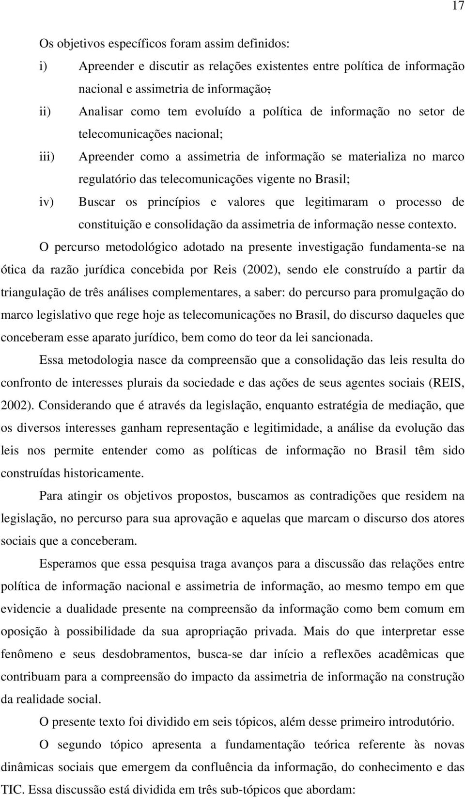 princípios e valores que legitimaram o processo de constituição e consolidação da assimetria de informação nesse contexto.