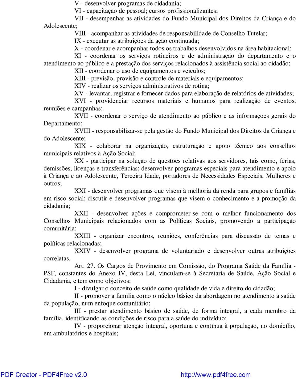 - coordenar os serviços rotineiros e de administração do departamento e o atendimento ao público e a prestação dos serviços relacionados à assistência social ao cidadão; XII - coordenar o uso de