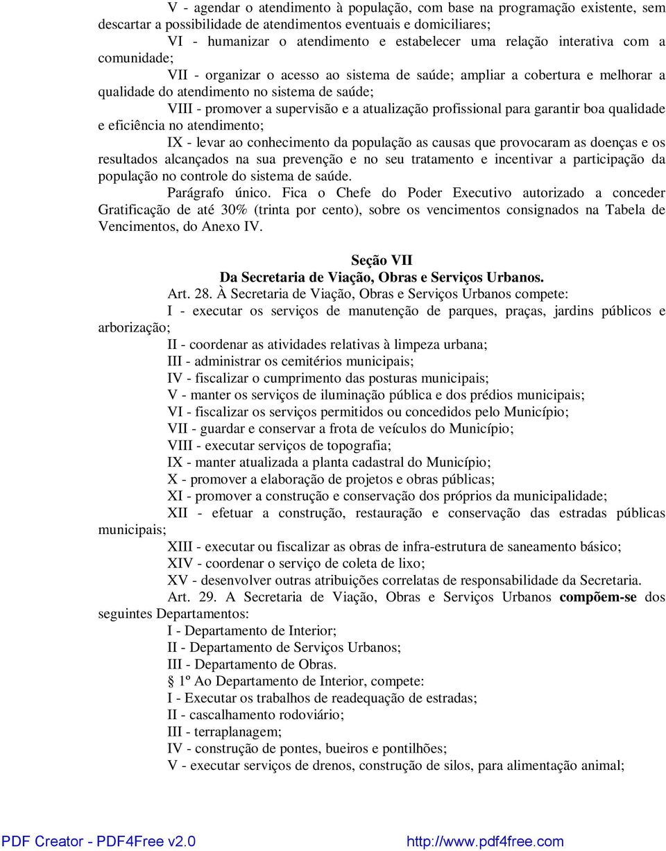 atualização profissional para garantir boa qualidade e eficiência no atendimento; IX - levar ao conhecimento da população as causas que provocaram as doenças e os resultados alcançados na sua