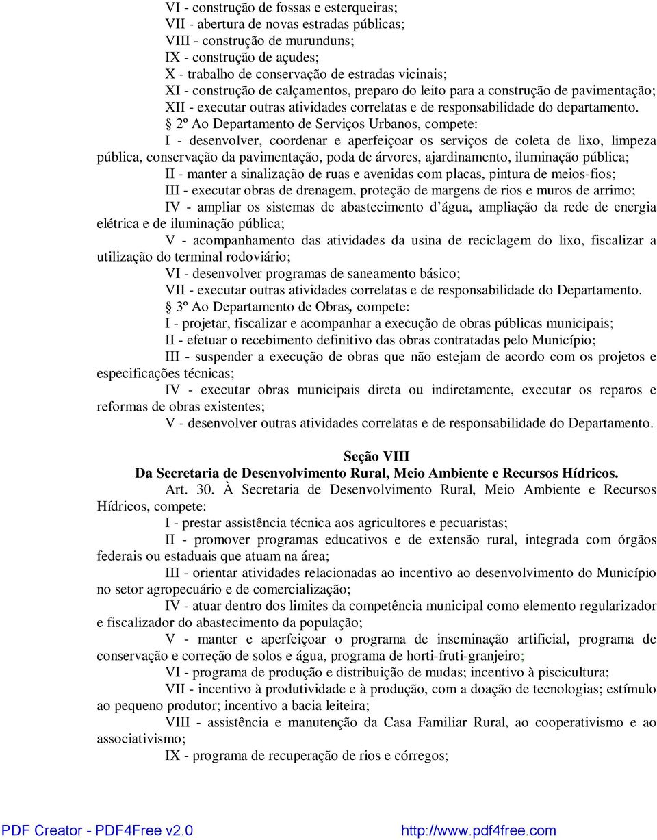 2º Ao Departamento de Serviços Urbanos, compete: I - desenvolver, coordenar e aperfeiçoar os serviços de coleta de lixo, limpeza pública, conservação da pavimentação, poda de árvores, ajardinamento,