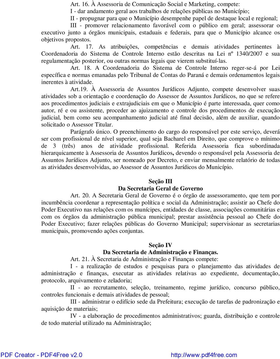 local e regional; III - promover relacionamento favorável com o público em geral; assessorar o executivo junto a órgãos municipais, estaduais e federais, para que o Município alcance os objetivos