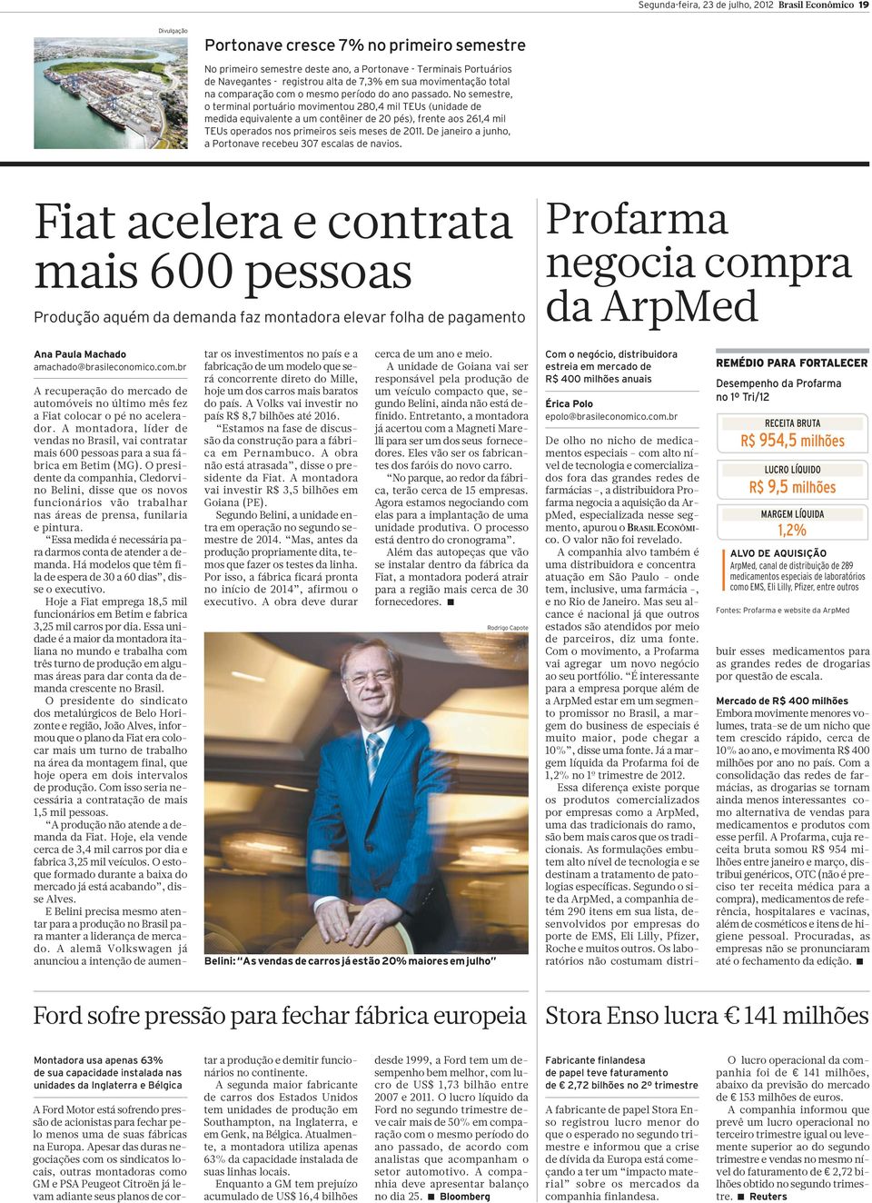 No semestre, o terminal portuário movimentou 280,4 mil TEUs (unidade de medida equivalente a um contêiner de 20 pés), frente aos 261,4 mil TEUs operados nos primeiros seis meses de 2011.