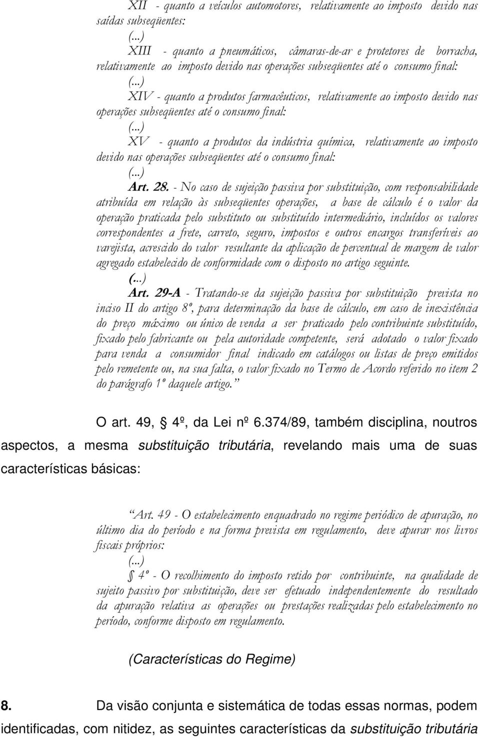 ..) XIV - quanto a produtos farmacêuticos, relativamente ao imposto devido nas operações subseqüentes até o consumo final: (.