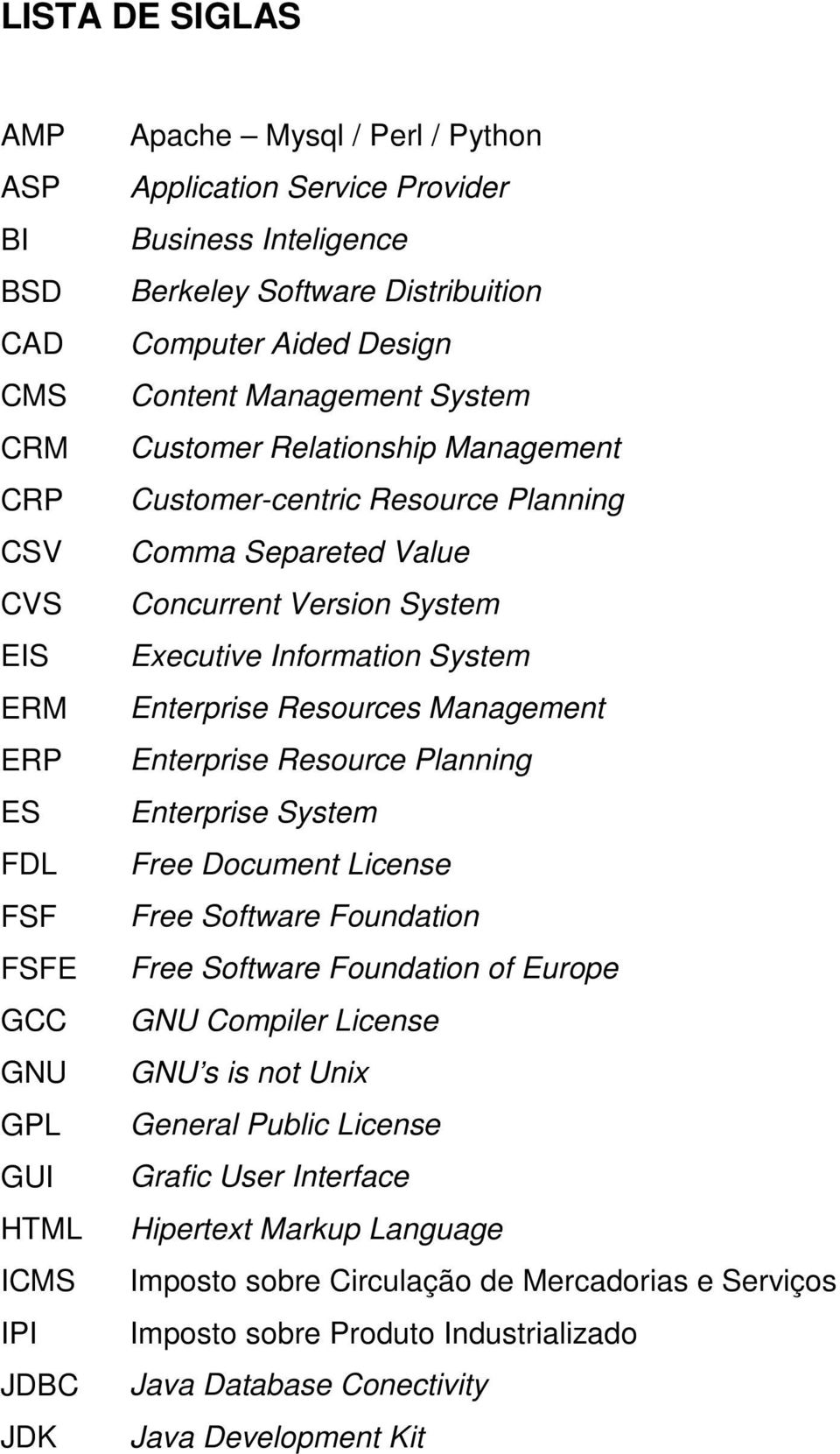 Version System Executive Information System Enterprise Resources Management Enterprise Resource Planning Enterprise System Free Document License Free Software Foundation Free Software Foundation of