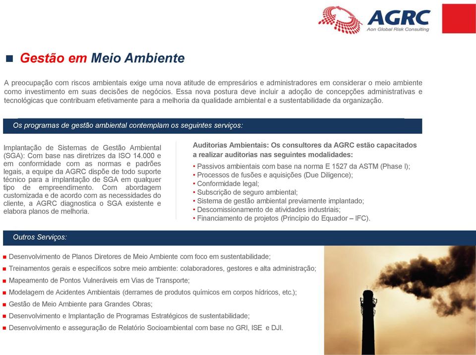 Os programas de gestão ambiental contemplam os seguintes serviços: Implantação de Sistemas de Gestão Ambiental (SGA): Com base nas diretrizes da ISO 14.