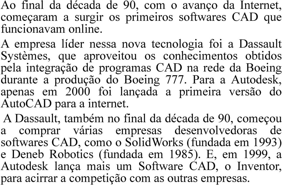 do Boeing 777. Para a Autodesk, apenas em 2000 foi lançada a primeira versão do AutoCAD para a internet.