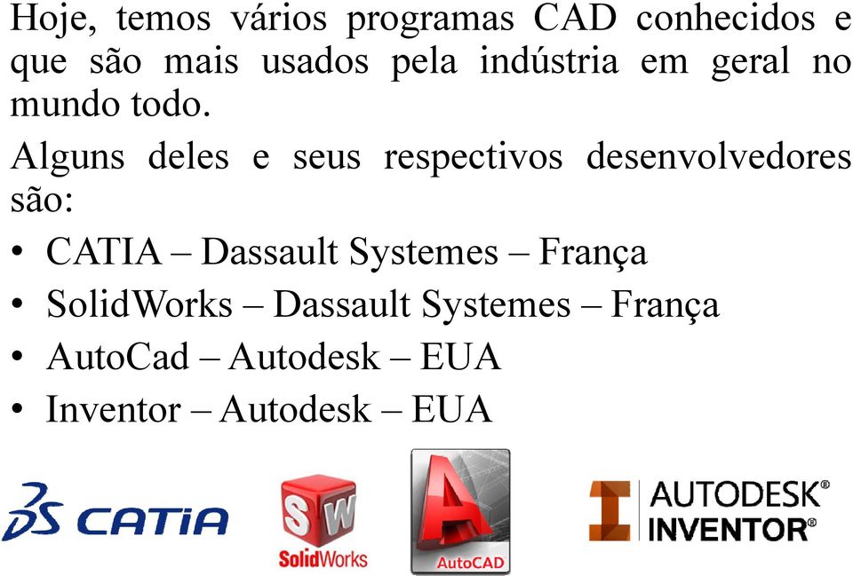 Alguns deles e seus respectivos desenvolvedores são: CATIA