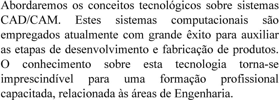 auxiliar as etapas de desenvolvimento e fabricação de produtos.