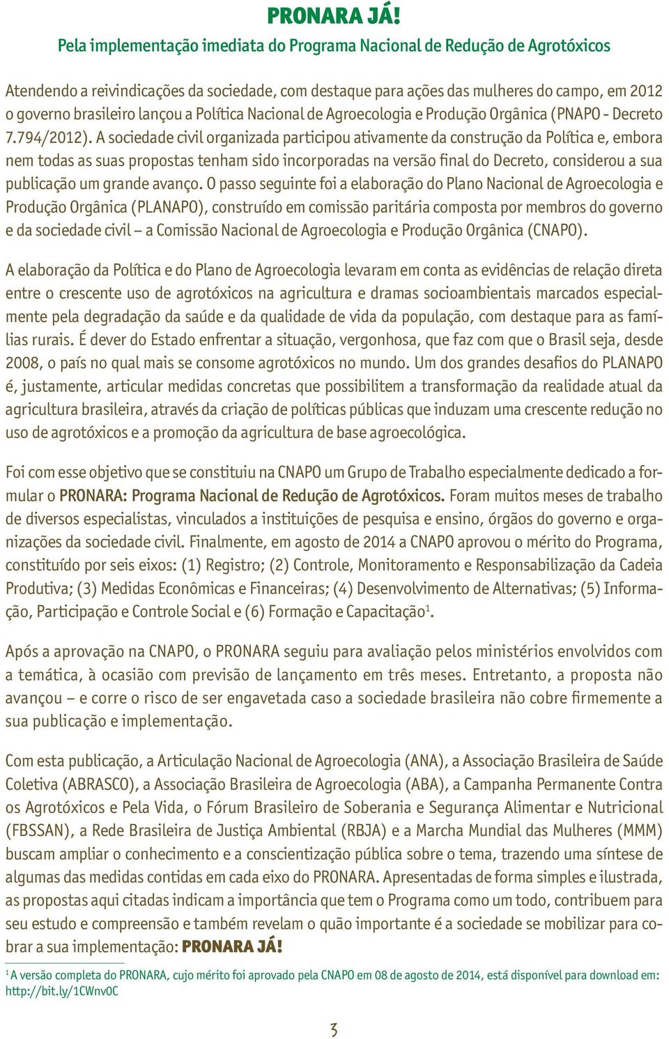 a Política Nacional de Agroecologia e Produção Orgânica (PNAPO - Decreto 7.794/2012).