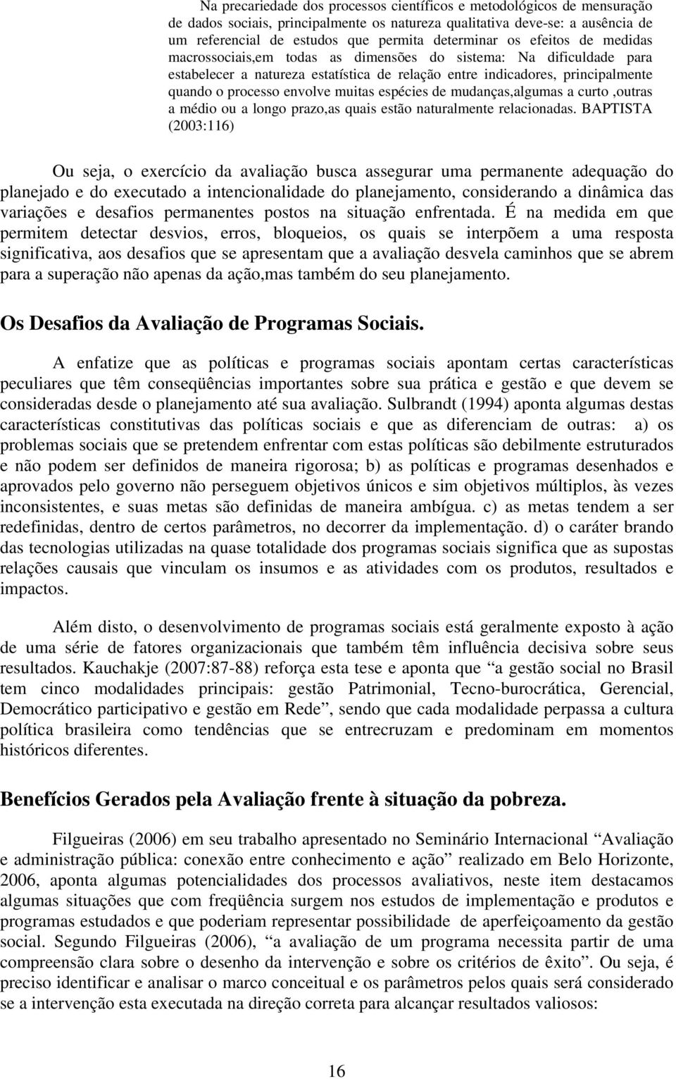 envolve muitas espécies de mudanças,algumas a curto,outras a médio ou a longo prazo,as quais estão naturalmente relacionadas.