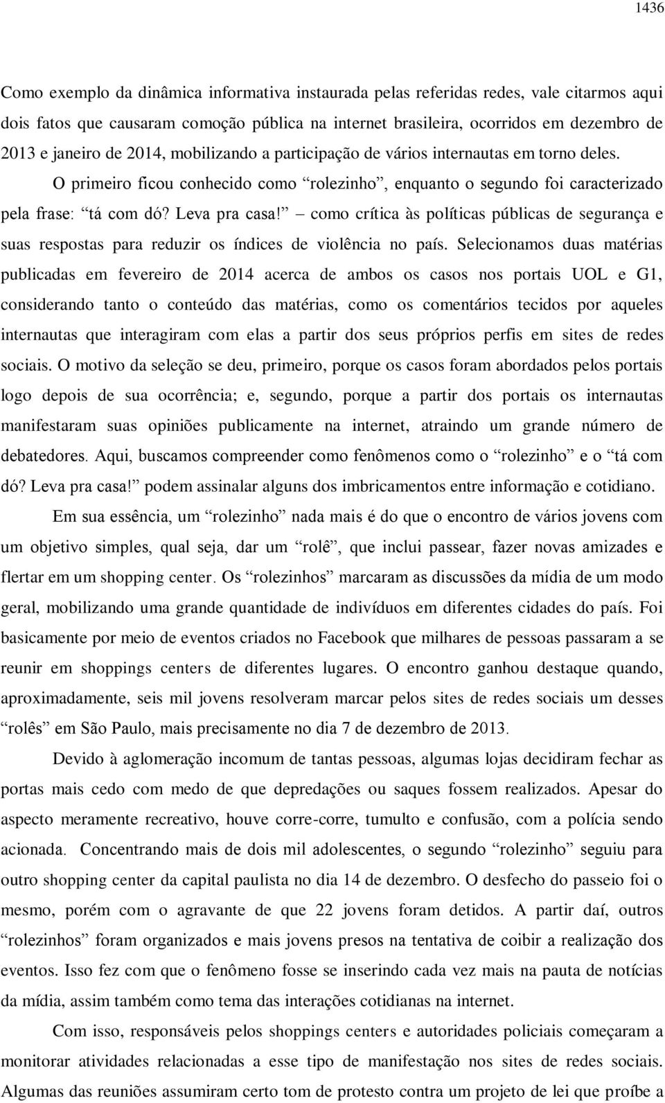 como crítica às políticas públicas de segurança e suas respostas para reduzir os índices de violência no país.