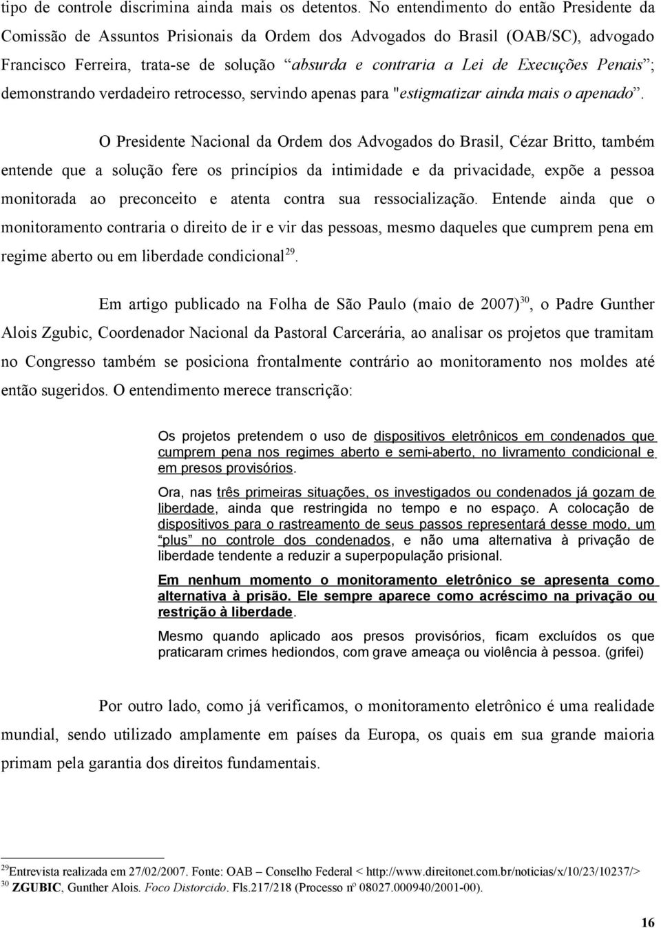 Execuções Penais ; demonstrando verdadeiro retrocesso, servindo apenas para "estigmatizar ainda mais o apenado.