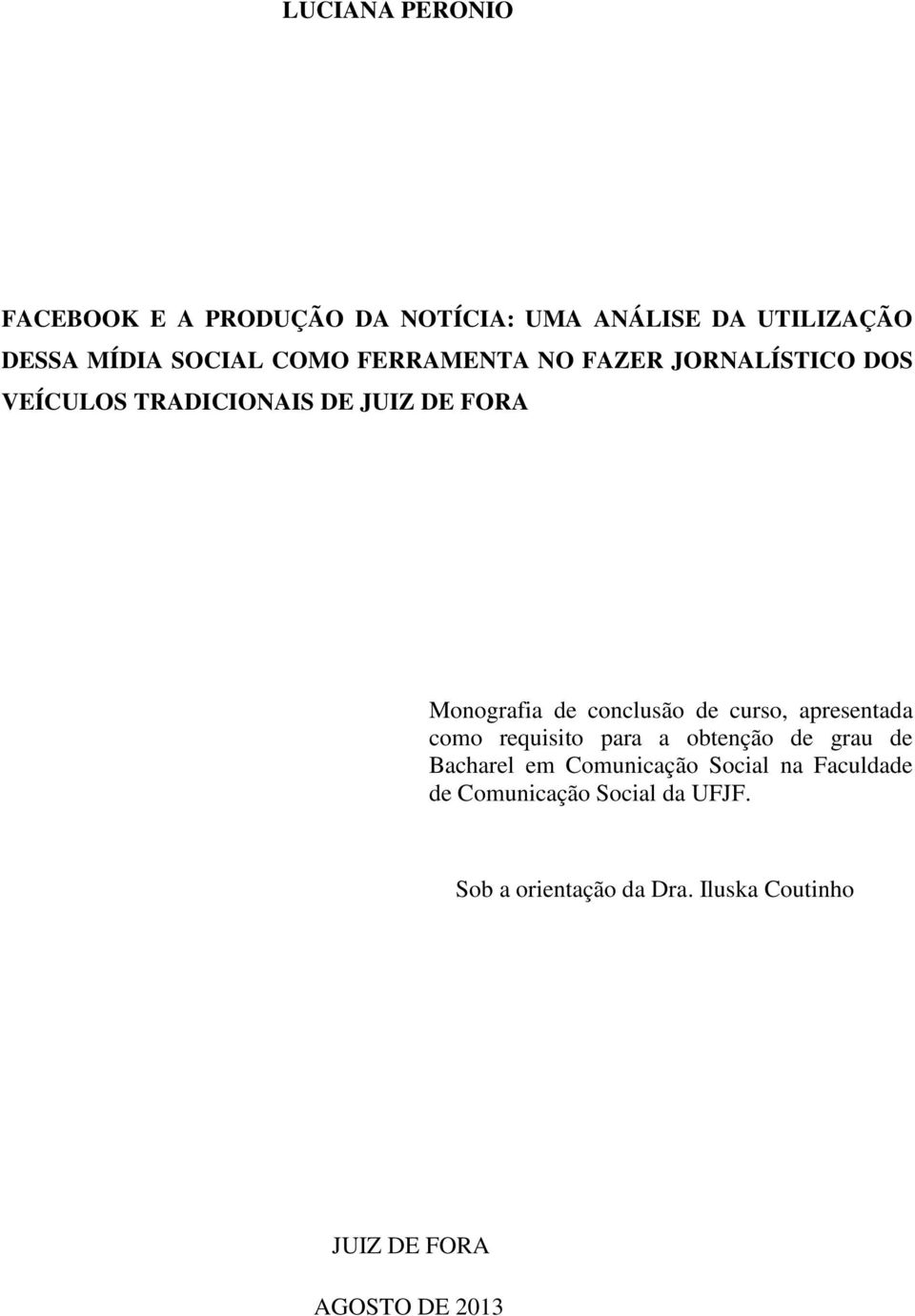 curso, apresentada como requisito para a obtenção de grau de Bacharel em Comunicação Social na