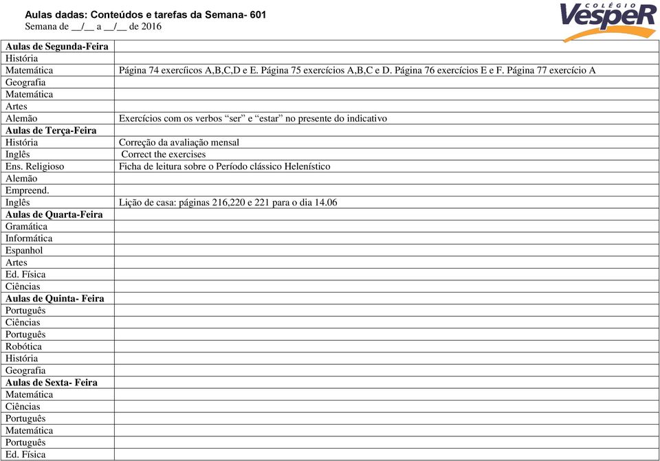 Página 77 exercício A Exercícios com os verbos ser e estar no presente do indicativo Correção da