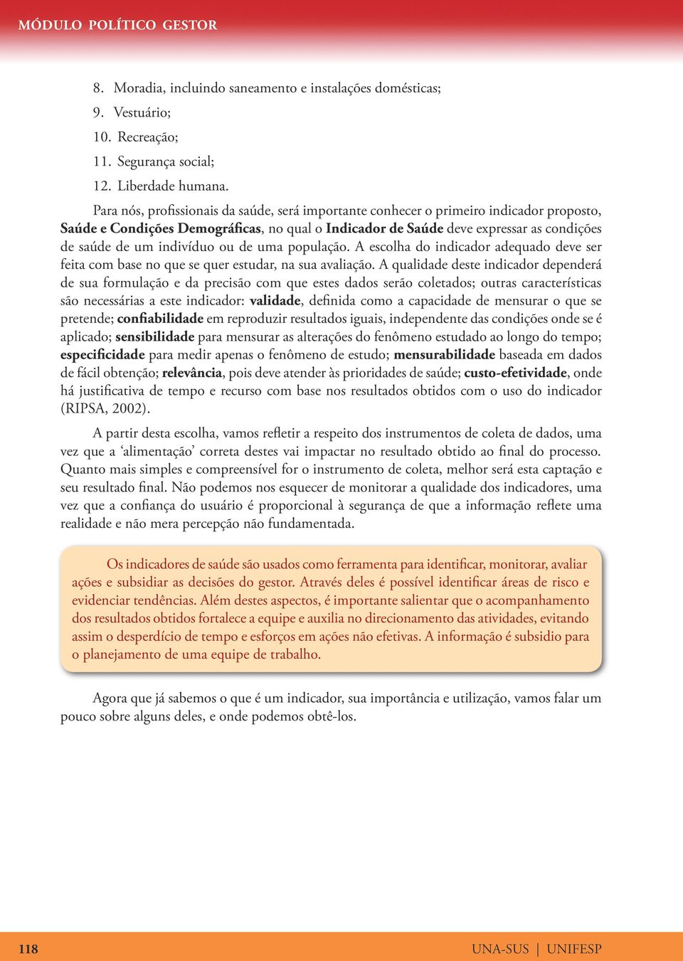 indivíduo ou de uma população. A escolha do indicador adequado deve ser feita com base no que se quer estudar, na sua avaliação.