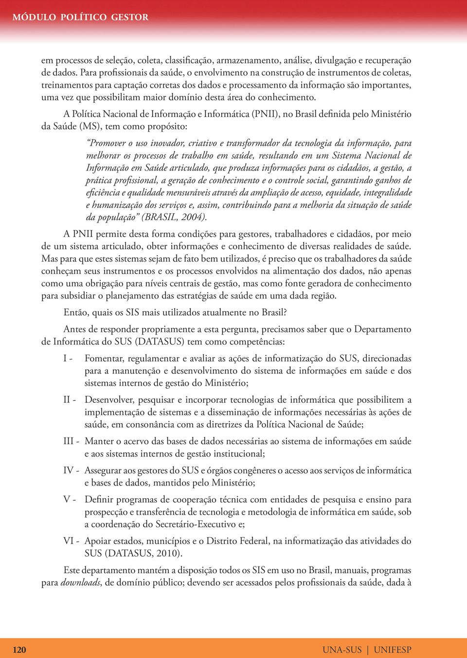 possibilitam maior domínio desta área do conhecimento.