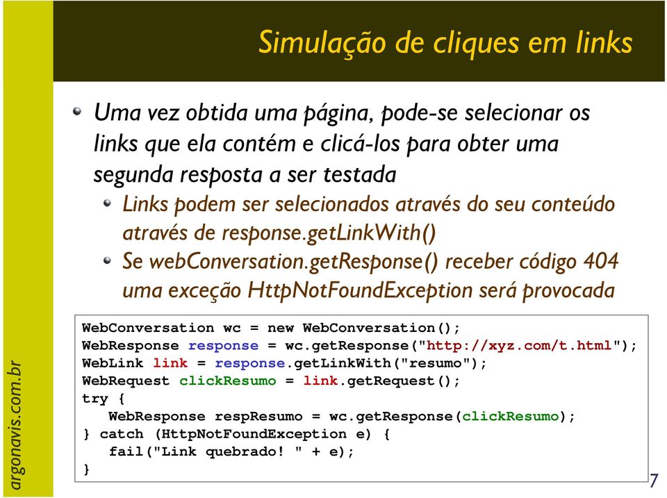 getresponse() receber código 404 uma exceção HttpNotFoundException será provocada WebConversation wc = new WebConversation(); WebResponse response = wc.