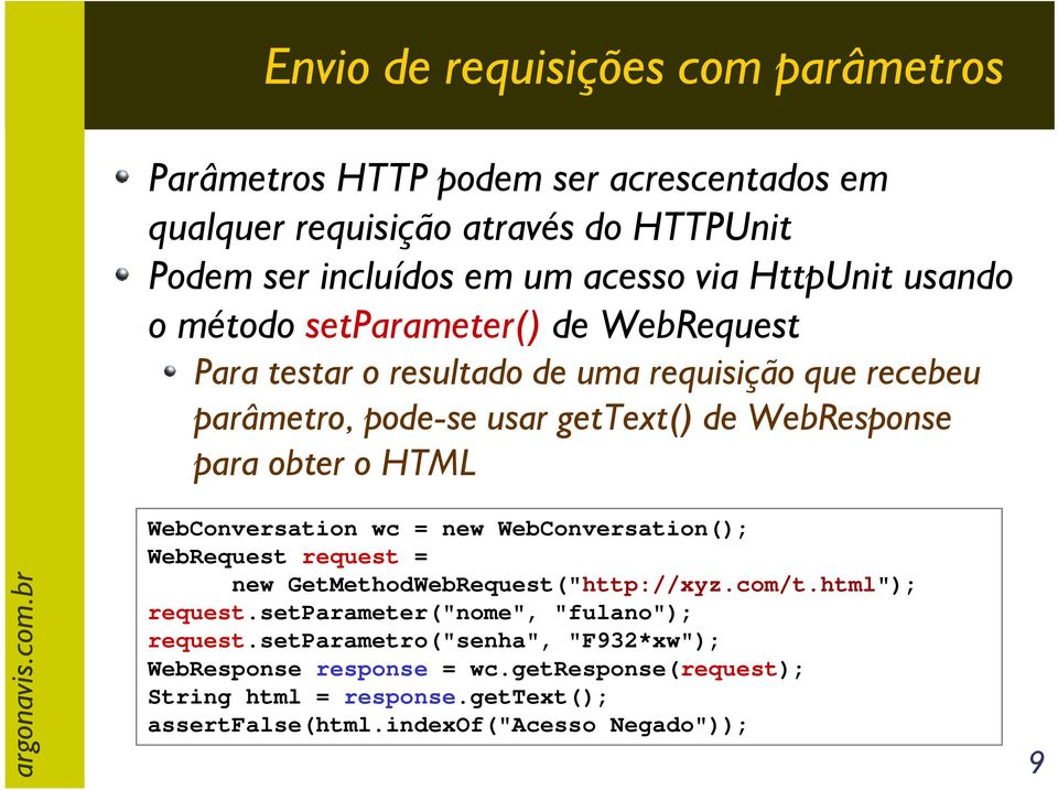 obter o HTML WebConversation wc = new WebConversation(); WebRequest request = new GetMethodWebRequest("http://xyz.com/t.html"); request.