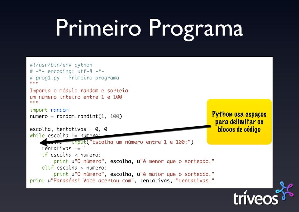 randint(1, 100) escolha, tentativas = 0, 0 while escolha!