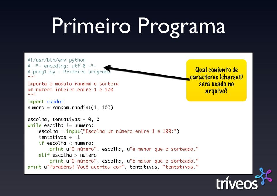 randint(1, 100) Qual conjunto de caracteres (charset) será usado no arquivo? escolha, tentativas = 0, 0 while escolha!