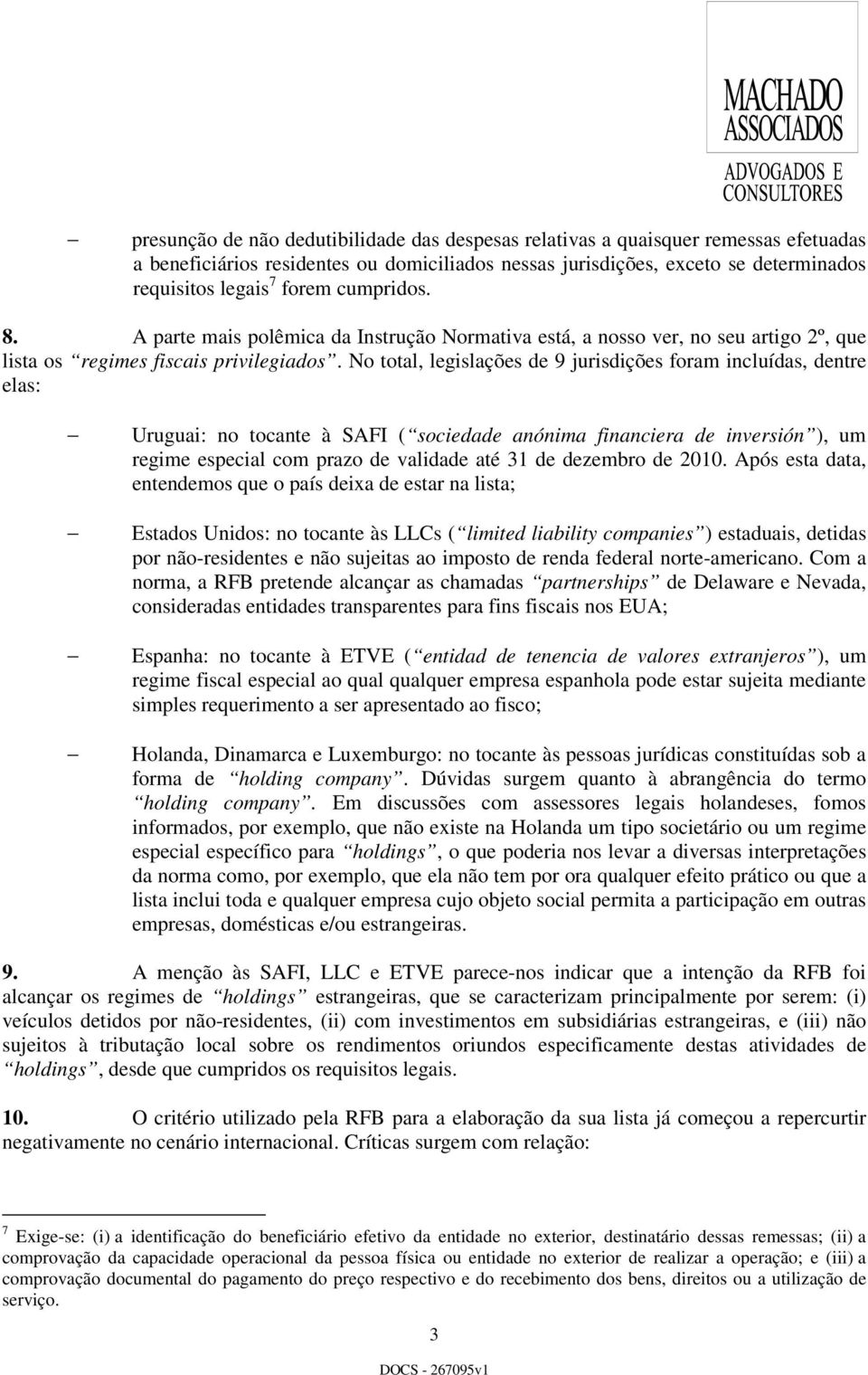 No total, legislações de 9 jurisdições foram incluídas, dentre elas: Uruguai: no tocante à SAFI ( sociedade anónima financiera de inversión ), um regime especial com prazo de validade até 31 de