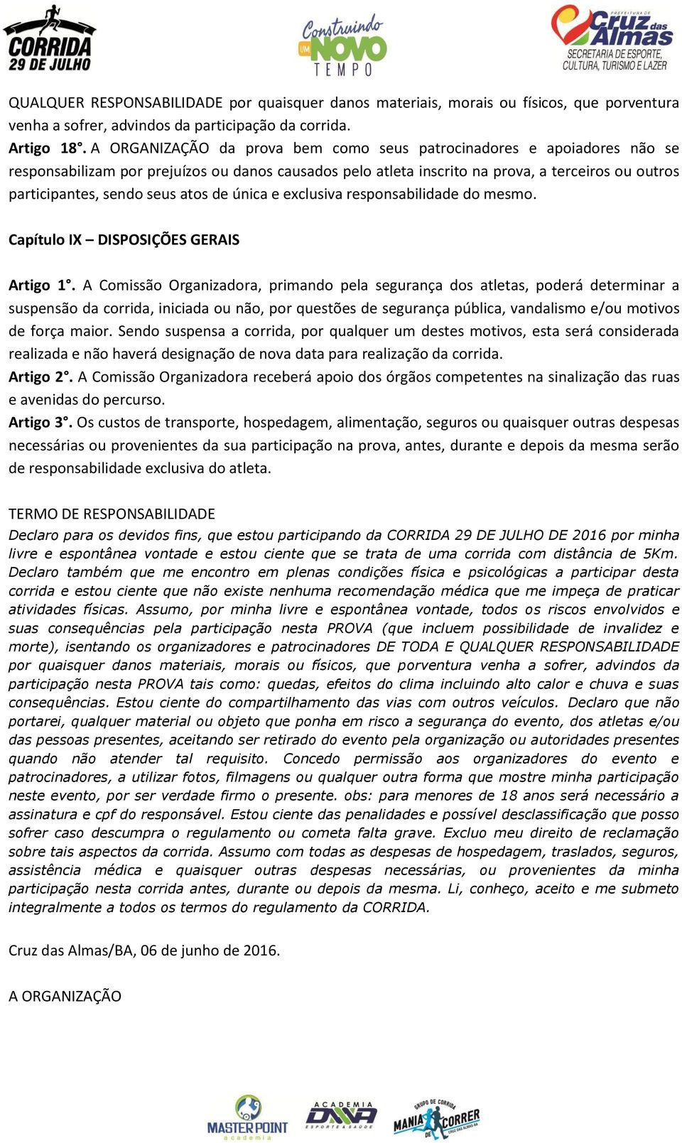 atos de única e exclusiva responsabilidade do mesmo. Capítulo IX DISPOSIÇÕES GERAIS Artigo 1.