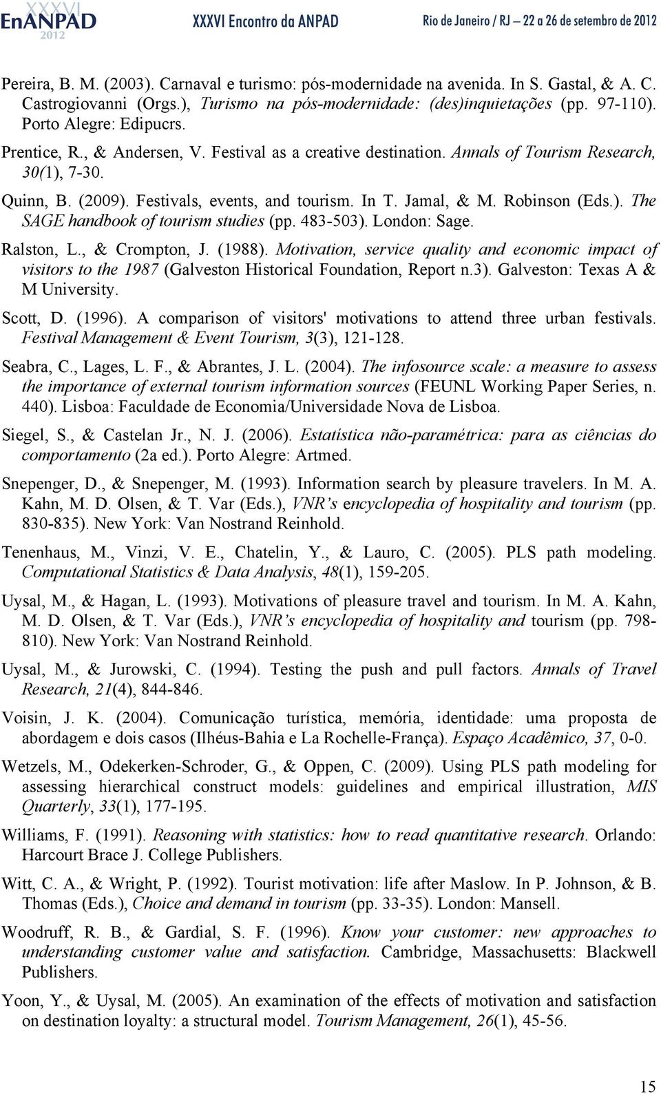 483-503). London: Sage. Ralston, L., & Crompton, J. (1988). Motivation, service quality and economic impact of visitors to the 1987 (Galveston Historical Foundation, Report n.3). Galveston: Texas A & M University.