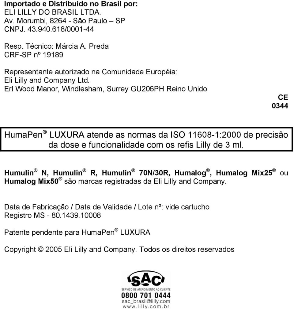 Erl Wood Manor, Windlesham, Surrey GU206PH Reino Unido CE 0344 HumaPen LUXURA atende as normas da ISO 11608-1:2000 de precisão da dose e funcionalidade com os refis Lilly de 3 ml.