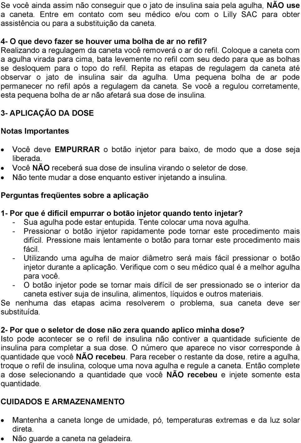 Realizando a regulagem da caneta você removerá o ar do refil. Coloque a caneta com a agulha virada para cima, bata levemente no refil com seu dedo para que as bolhas se desloquem para o topo do refil.