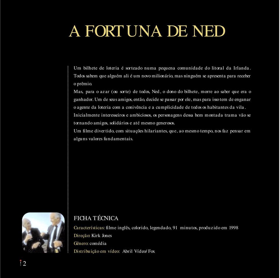 Um de seus amigos, então, decide se passar por ele, mas para isso tem de enganar o agente da loteria com a conivência e a cumplicidade de todos os habitantes da vila.