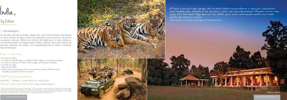 Tatiana Rozados Consultora de Viagens na Teresa Perez Tours [ vida selvagem ] As florestas da Índia guardam alguns dos mais extraordinários exemplares do reino animal: do tigre à hiena, do leopardo