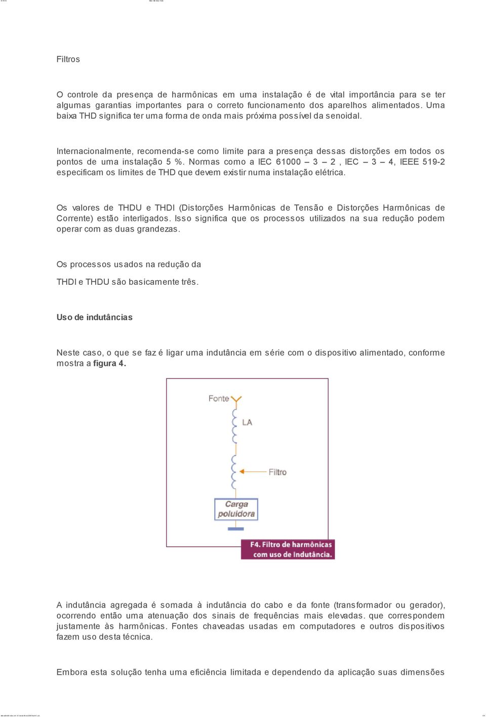 Internacionalmente, recomenda-se como limite para a presença dessas distorções em todos os pontos de uma instalação 5 %.