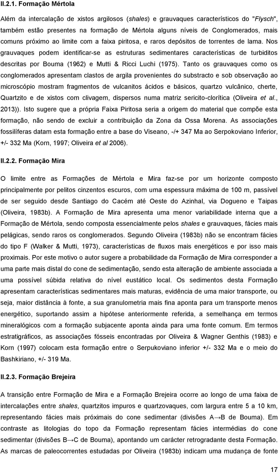 próximo ao limite com a faixa piritosa, e raros depósitos de torrentes de lama.