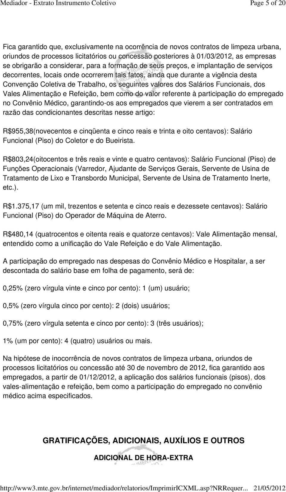 valores dos Salários Funcionais, dos Vales Alimentação e Refeição, bem como do valor referente à participação do empregado no Convênio Médico, garantindo-os aos empregados que vierem a ser