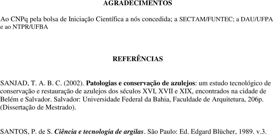 Patologias e conservação de azulejos: um estudo tecnológico de conservação e restauração de azulejos dos séculos XVI, XVII e XIX,