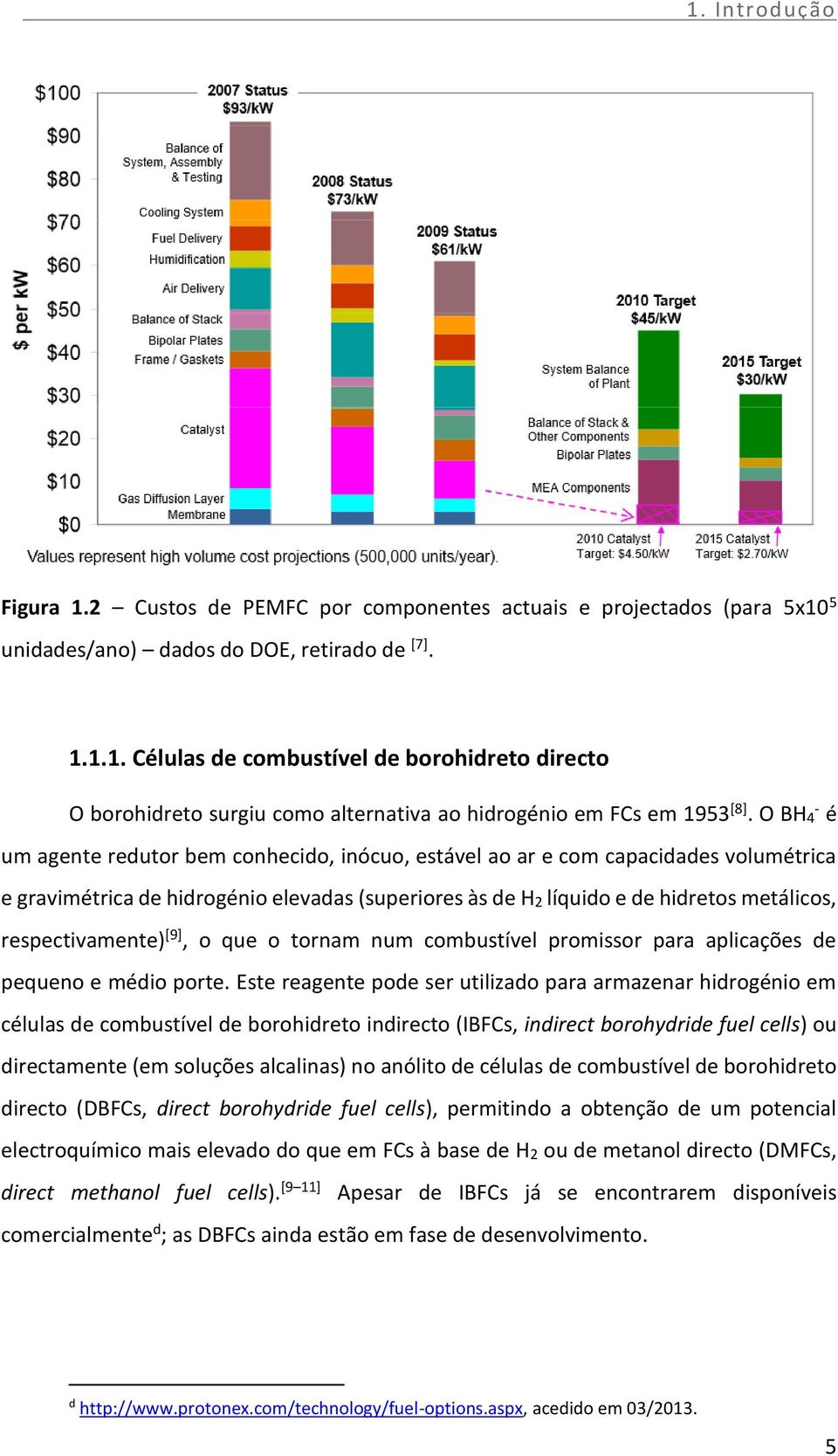 respectivamente) [9], o que o tornam num combustível promissor para aplicações de pequeno e médio porte.