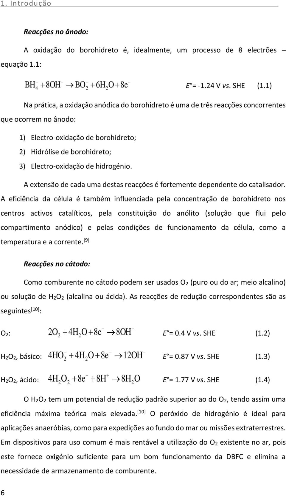 hidrogénio. A extensão de cada uma destas reacções é fortemente dependente do catalisador.