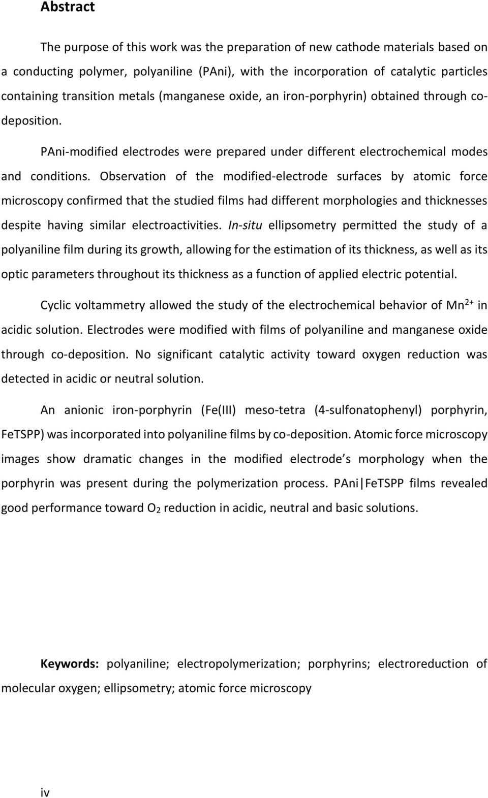 Observation of the modified-electrode surfaces by atomic force microscopy confirmed that the studied films had different morphologies and thicknesses despite having similar electroactivities.