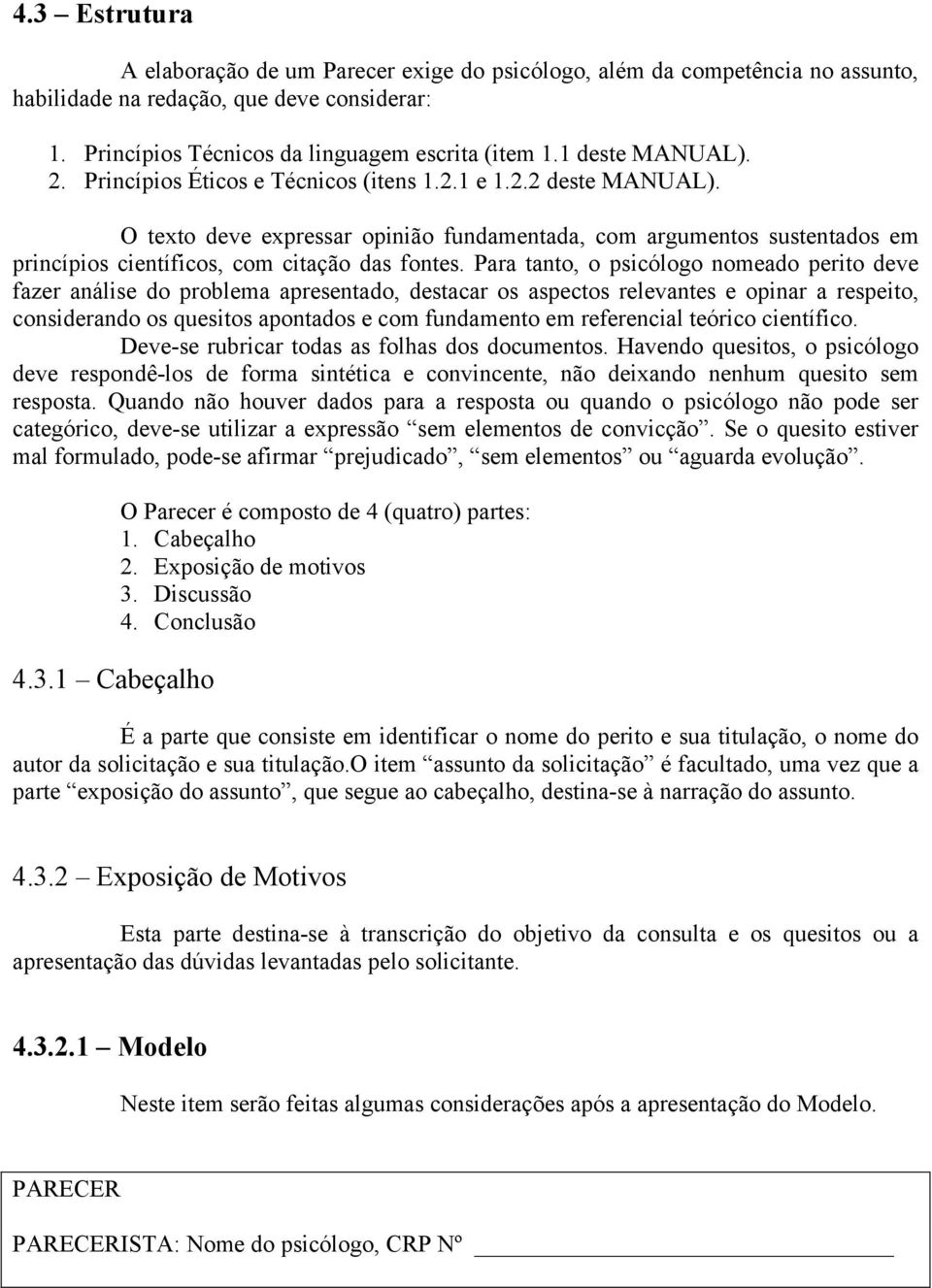 O texto deve expressar opinião fundamentada, com argumentos sustentados em princípios científicos, com citação das fontes.