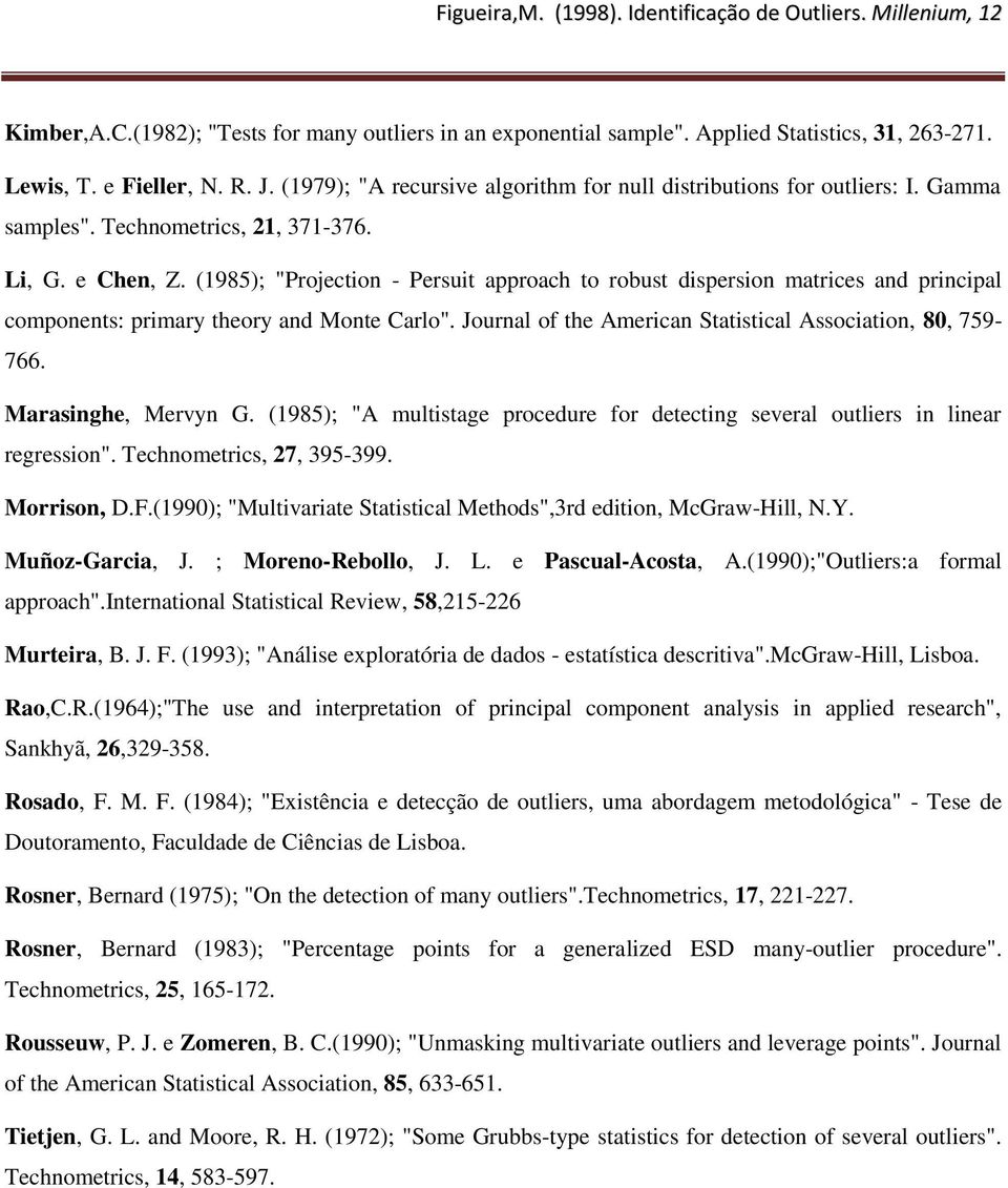 (1985); "Projection - Persuit approach to robust dispersion matrices and principal components: primary theory and Monte Carlo". Journal of the American Statistical Association, 80, 759-766.