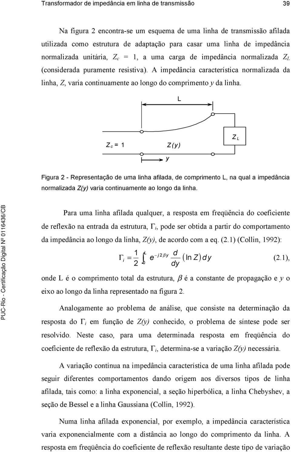 A impedância característica normalizada da linha, Z, varia continuamente ao longo do comprimento y da linha.