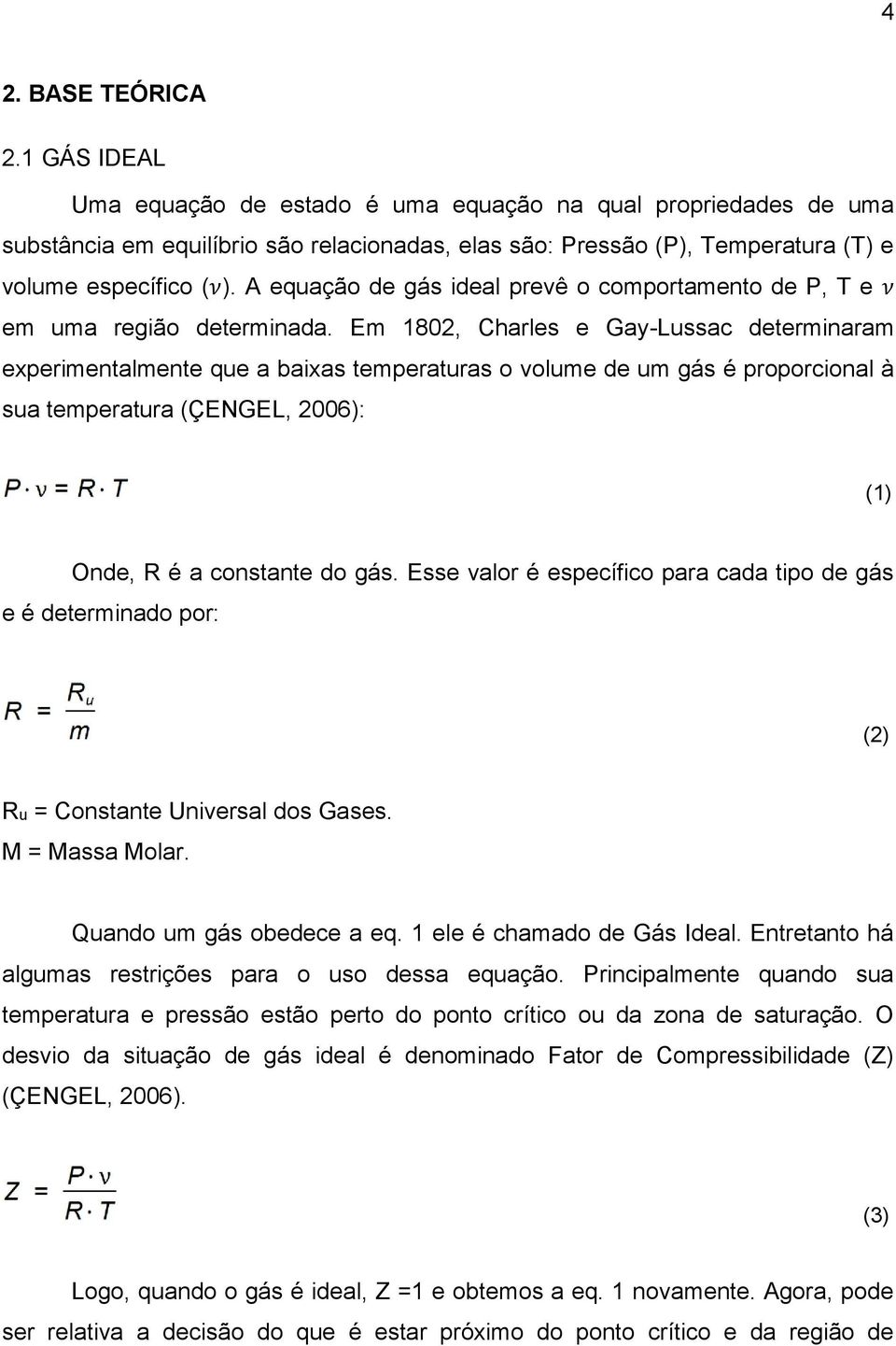 A equação de gás ideal prevê o comportamento de P, T e ν em uma região determinada.