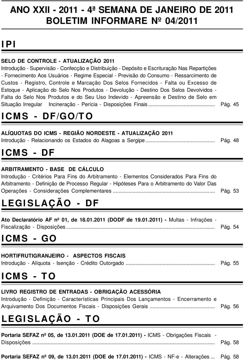 Aplicação do Selo Nos Produtos - Devolução - Destino Dos Selos Devolvidos - Falta do Selo Nos Produtos e do Seu Uso Indevido - Apreensão e Destino de Selo em Situação Irregular Incineração - Perícia