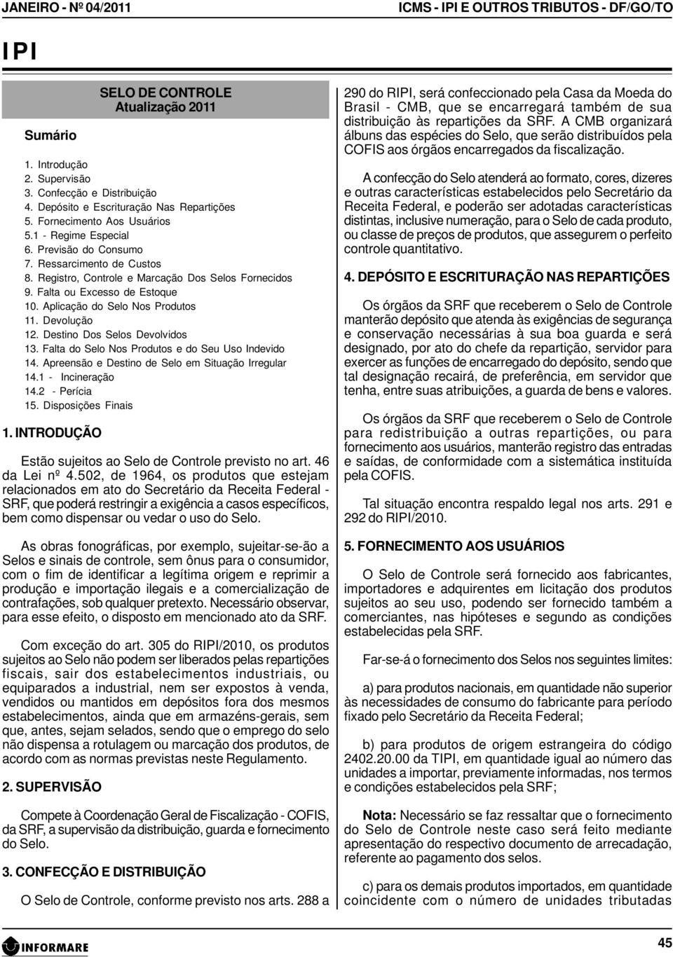 Falta ou Excesso de Estoque 10. Aplicação do Selo Nos Produtos 11. Devolução 12. Destino Dos Selos Devolvidos 13. Falta do Selo Nos Produtos e do Seu Uso Indevido 14.