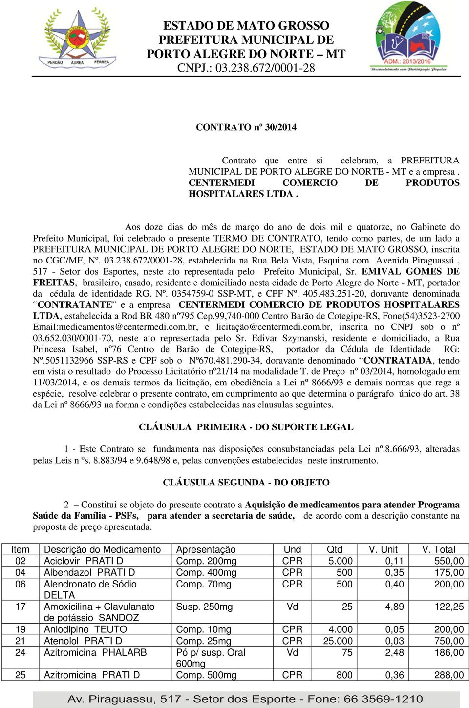 ESTADO DE MATO GROSSO, inscrita no CGC/MF, Nº. 03.238.