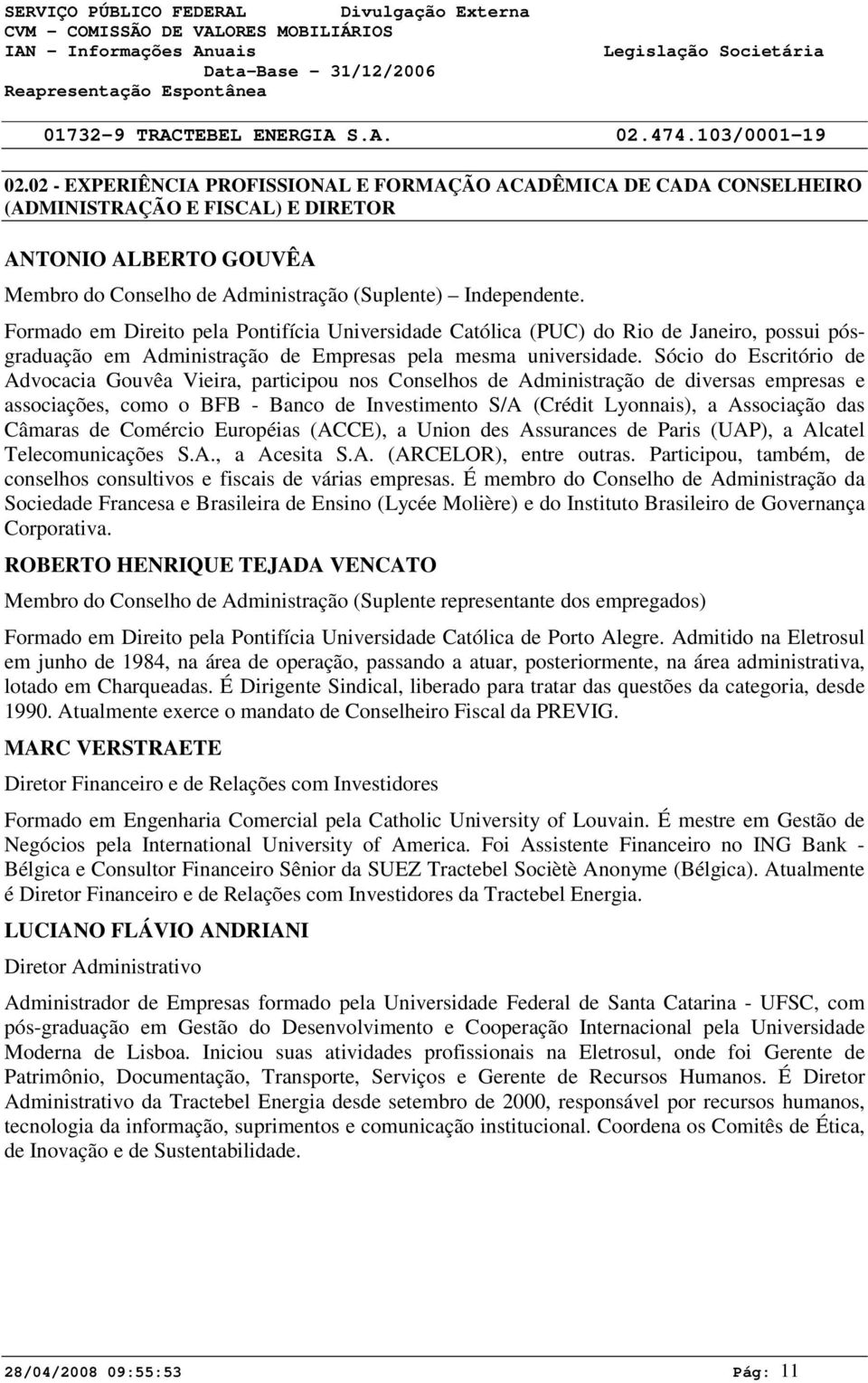 Sócio do Escritório de Advocacia Gouvêa Vieira, participou nos Conselhos de Administração de diversas empresas e associações, como o BFB - Banco de Investimento S/A (Crédit Lyonnais), a Associação