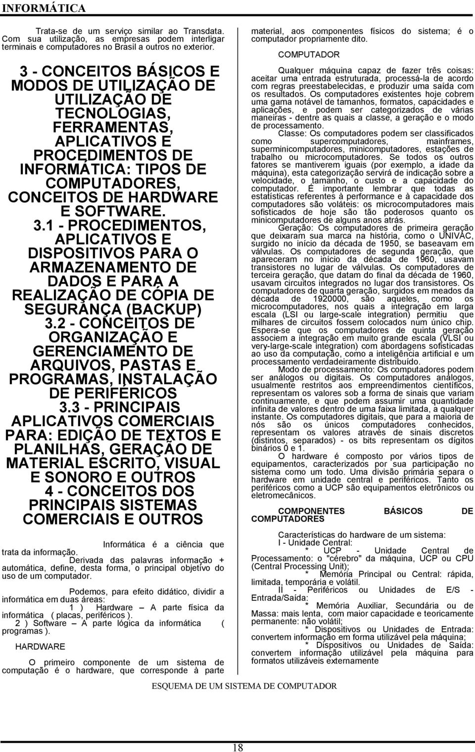 1 - PROCEDIMENTOS, APLICATIVOS E DISPOSITIVOS PARA O ARMAZENAMENTO DE DADOS E PARA A REALIZAÇÃO DE CÓPIA DE SEGURANÇA (BACKUP) 3.