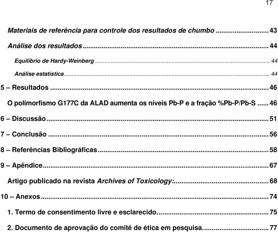 .. 46 6 Discussão... 51 7 Conclusão... 56 8 Referências Bibliográficas... 58 9 Apêndice.