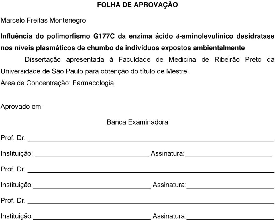 Medicina de Ribeirão Preto da Universidade de São Paulo para obtenção do título de Mestre.