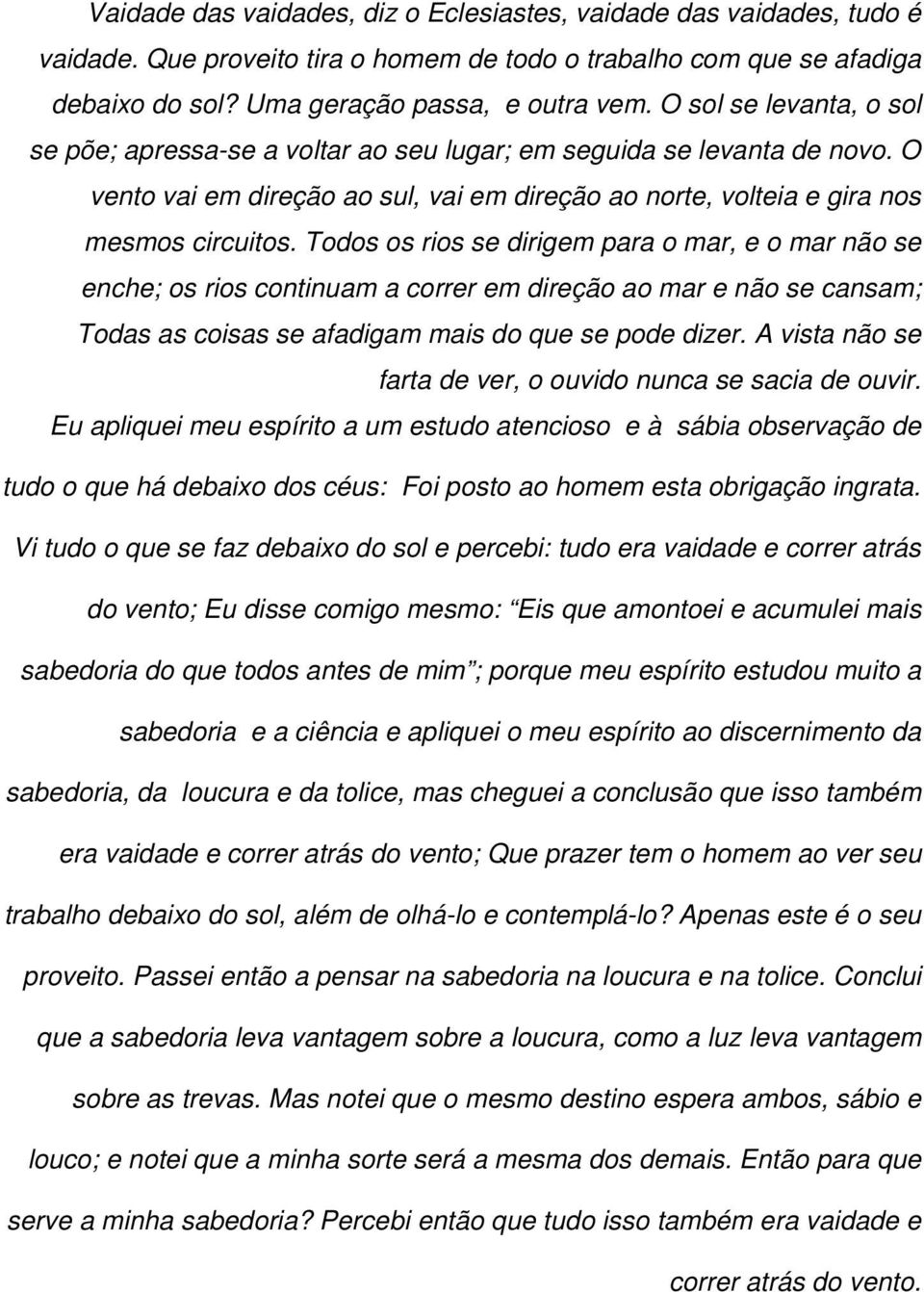 Todos os rios se dirigem para o mar, e o mar não se enche; os rios continuam a correr em direção ao mar e não se cansam; Todas as coisas se afadigam mais do que se pode dizer.